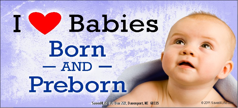 I Love Babies Born and Preborn 5x11 Billboard - Click Image to Close